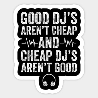 Good Dj's aren't cheap and cheap dj's aren't good Sticker